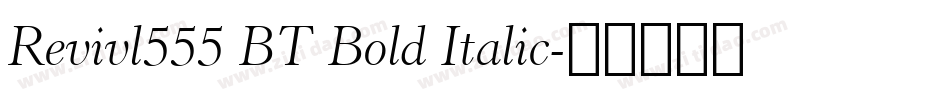 Revivl555 BT Bold Italic字体转换